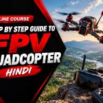 Step By Step Guide to FPV QuadCopter Hindi