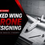 Fixed Wing Drone Designing Course Basics (Theory)
